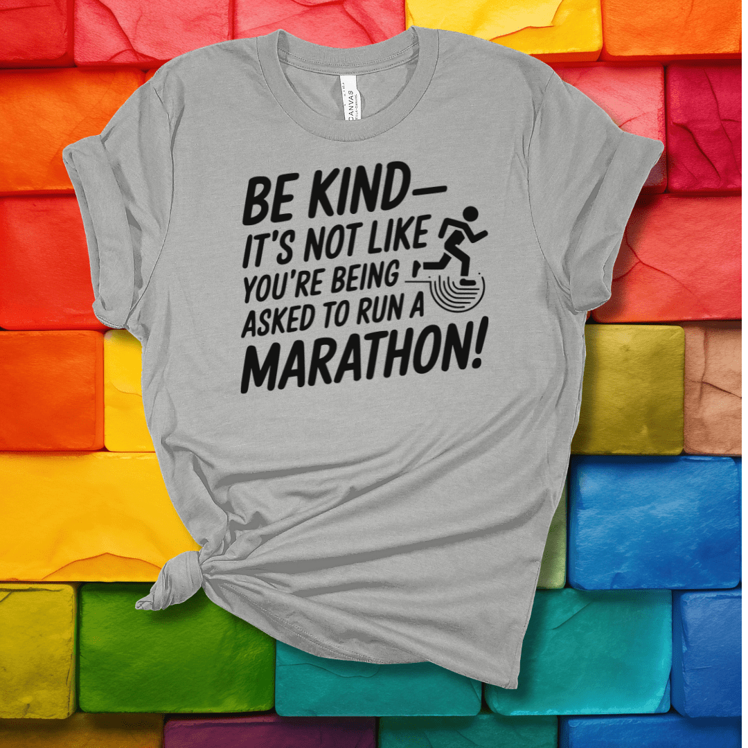 Printify T-Shirt Athletic Heather / S Be Kind - It's not like you're being asked to run a Marathon!