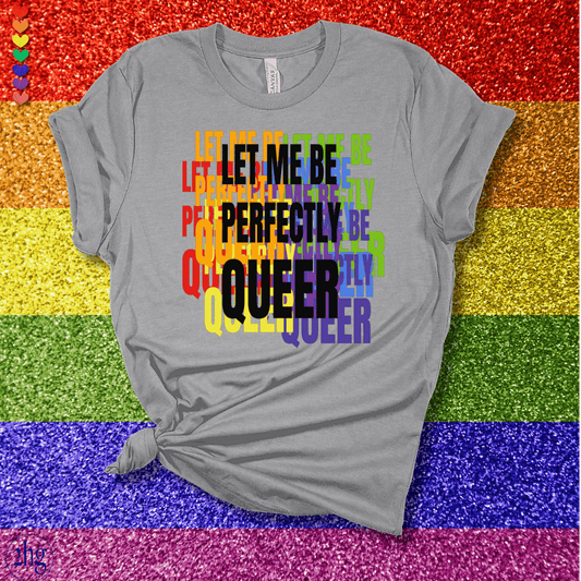 Printify T-Shirt Athletic Heather / S Let me be perfectly QUEER