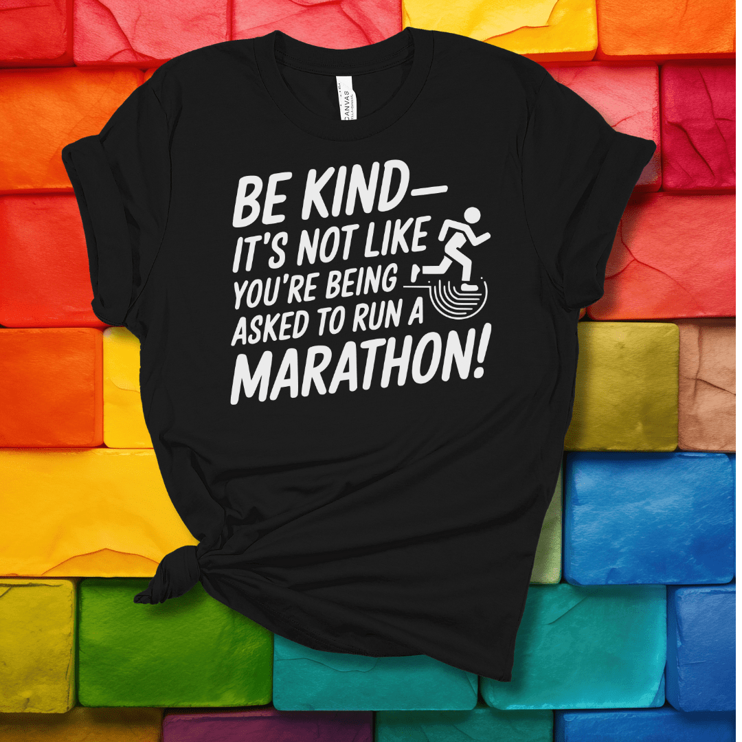 Printify T-Shirt Black Heather / S Be Kind - It's not like you're being asked to run a Marathon!