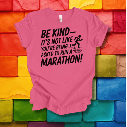 Printify T-Shirt Charity Pink / S Be Kind - It's not like you're being asked to run a Marathon!