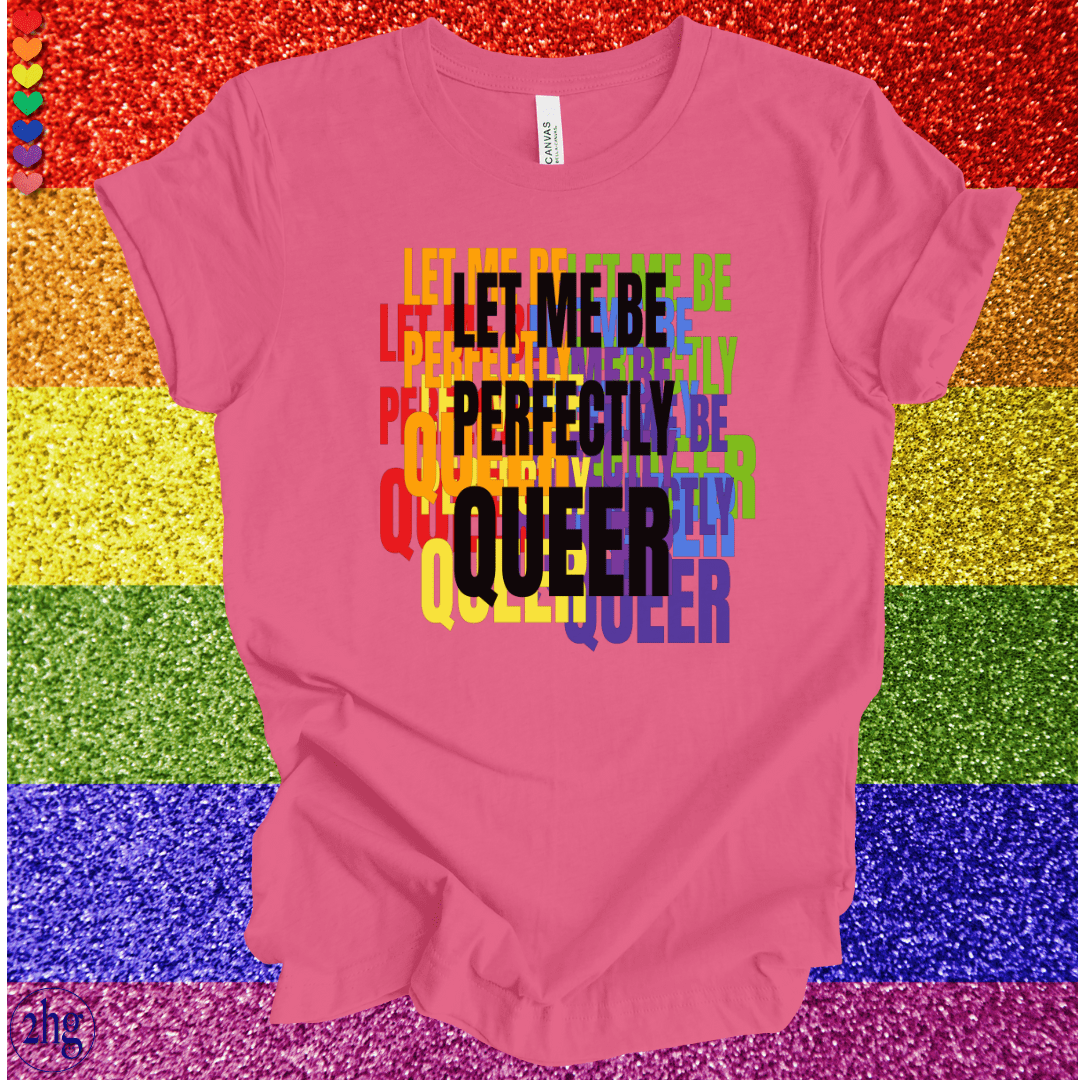 Printify T-Shirt Charity Pink / S Let me be perfectly QUEER