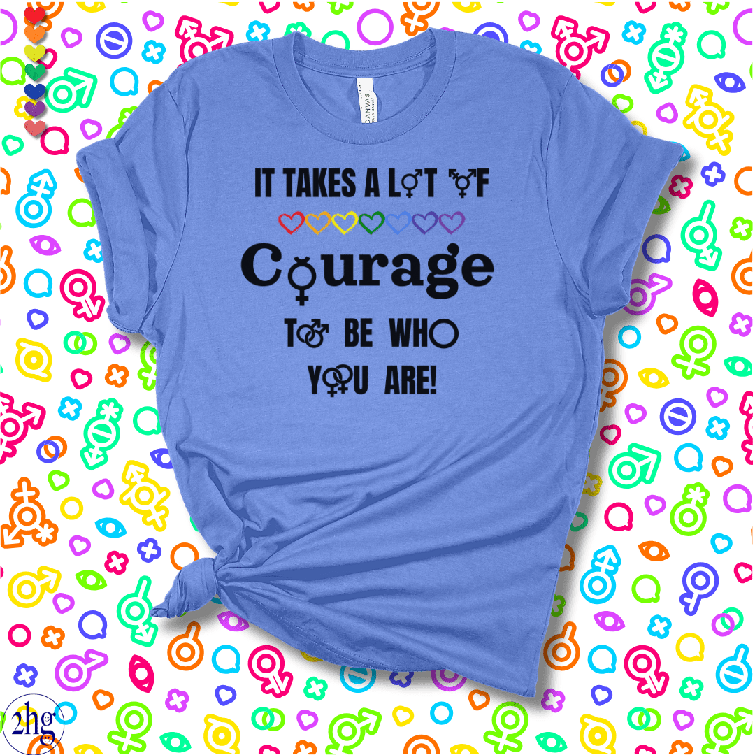 Printify T-Shirt Heather Columbia Blue / S It takes a lot of COURAGE to be who you are!