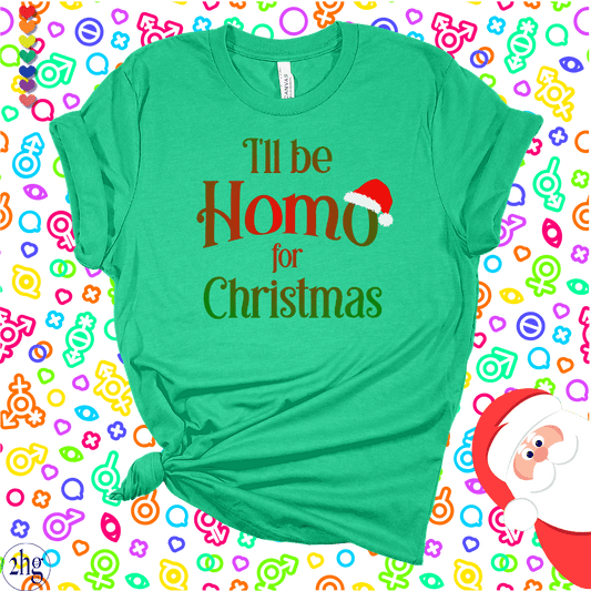 Printify T-Shirt Heather Kelly / S I'll be Homo for Christmas