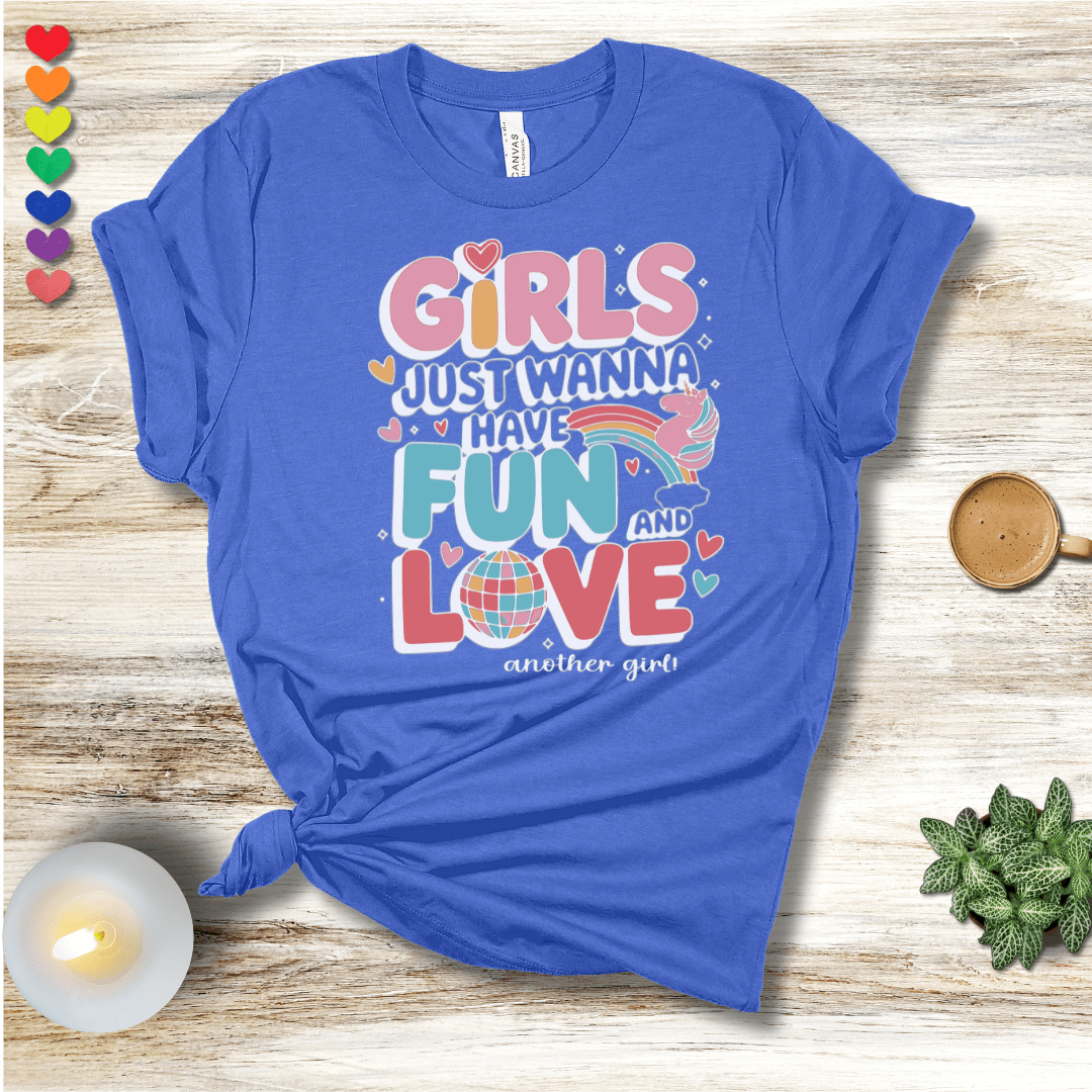 Printify T-Shirt Heather True Royal / S Girls Just Wanna Have Fun...and love another girl