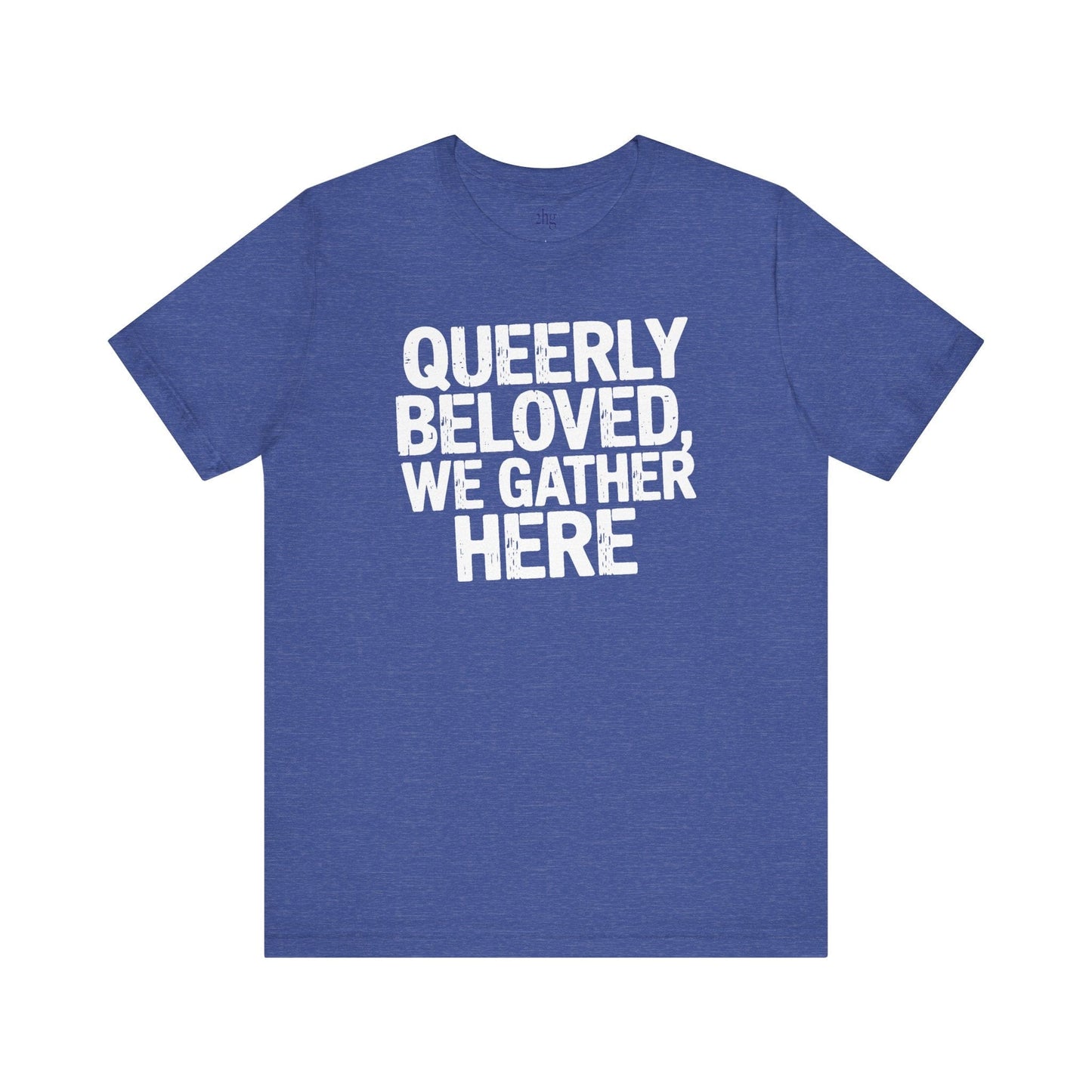 Printify T-Shirt Heather True Royal / S Queerly Beloved