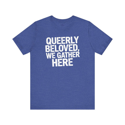 Printify T-Shirt Heather True Royal / S Queerly Beloved