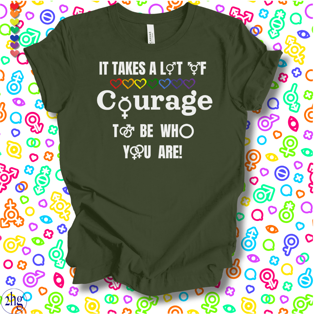 Printify T-Shirt Military Green / S It takes a lot of COURAGE to be who you are!