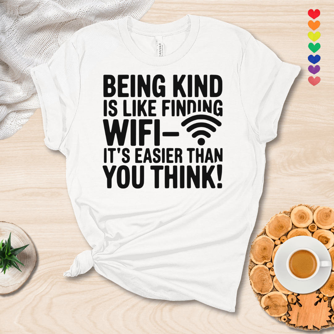 Printify T-Shirt White / S Being Kind is like finding WIFI it's easier than you think