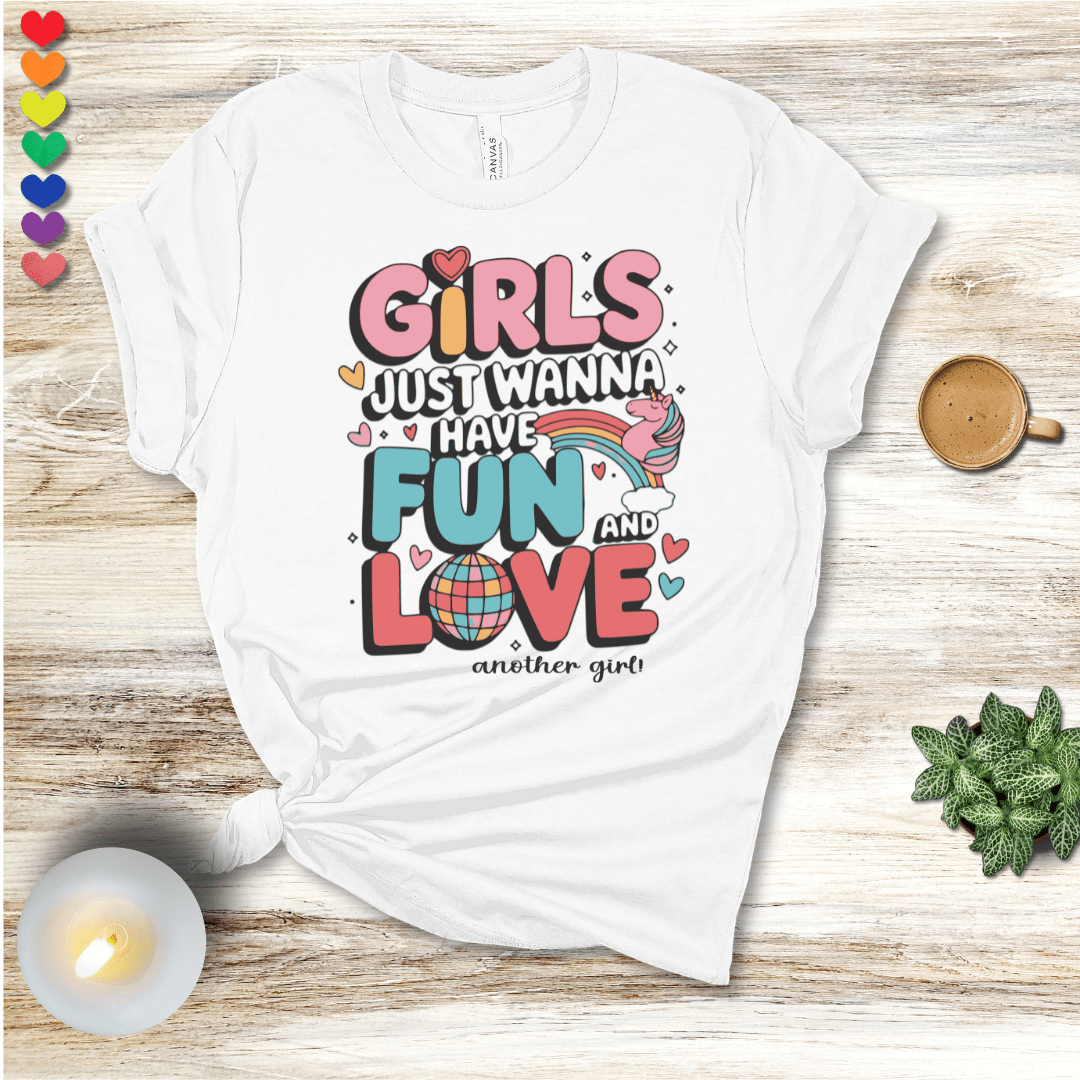 Printify T-Shirt White / S Girls Just Wanna Have Fun...and love another girl