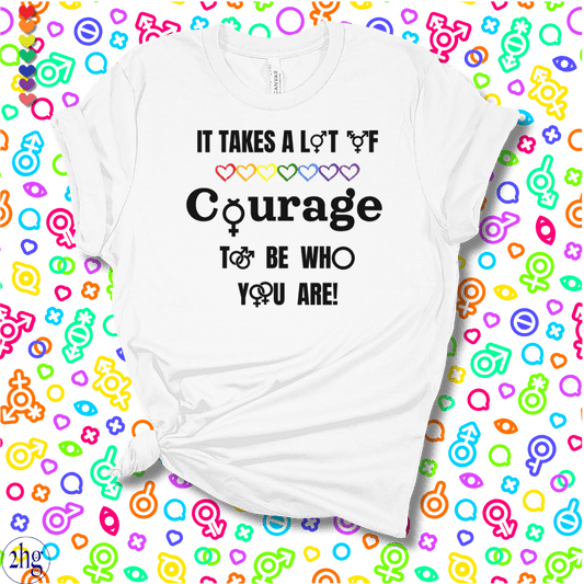 Printify T-Shirt White / S It takes a lot of COURAGE to be who you are!