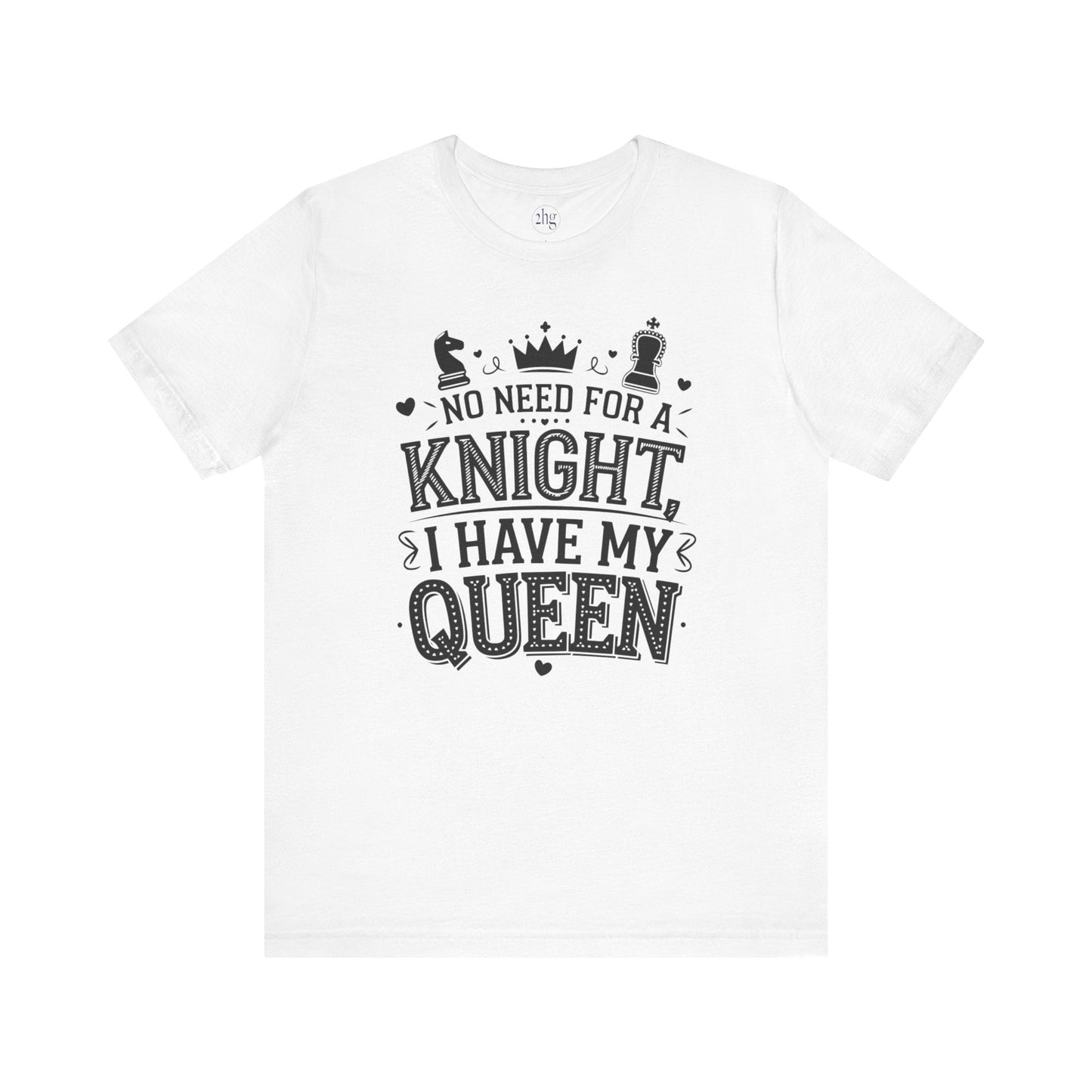 Printify T-Shirt White / S No need for a KNIGHT